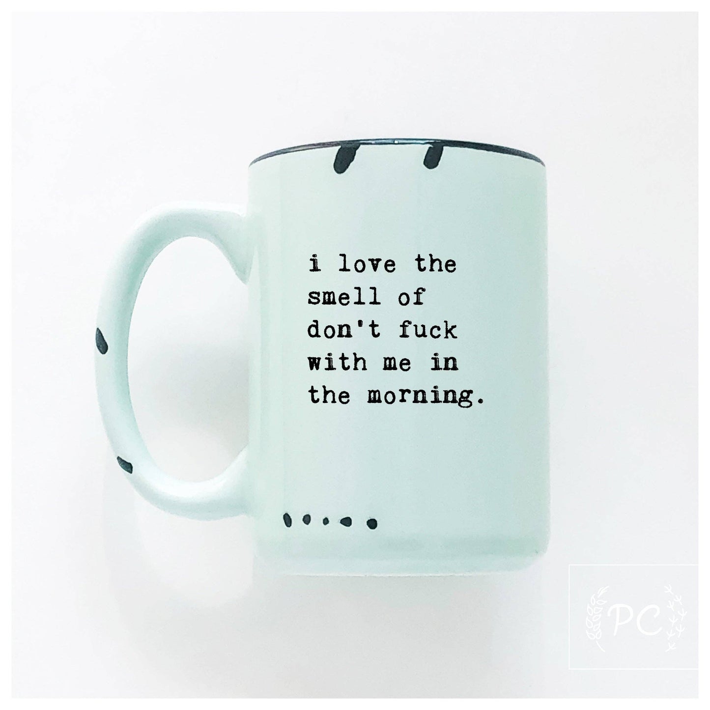 Prairie Chick Prints - I Love The Smell Of Don’t Fuck With Me In The Morning | Ceramic Mug: WhIte