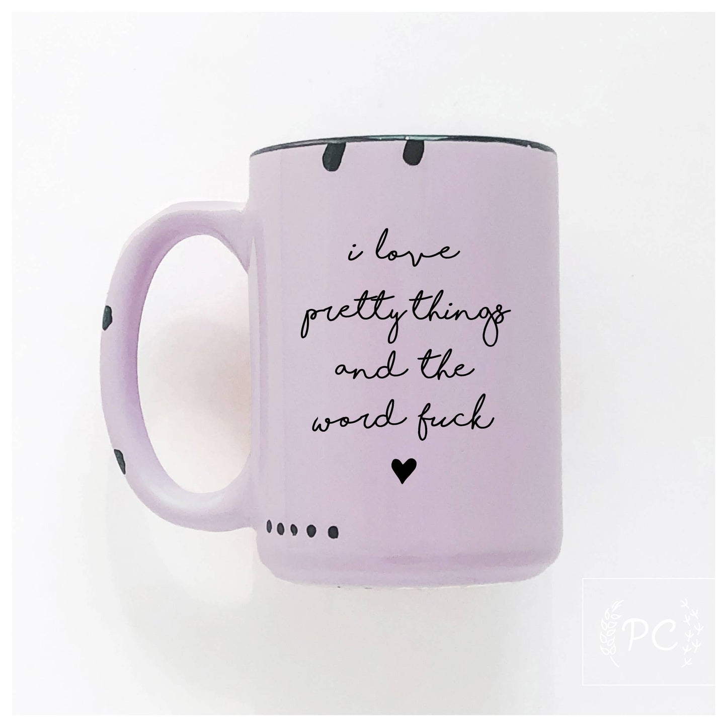 Prairie Chick Prints - I Love Pretty Things And The Word Fuck | Ceramic Mug: Pink