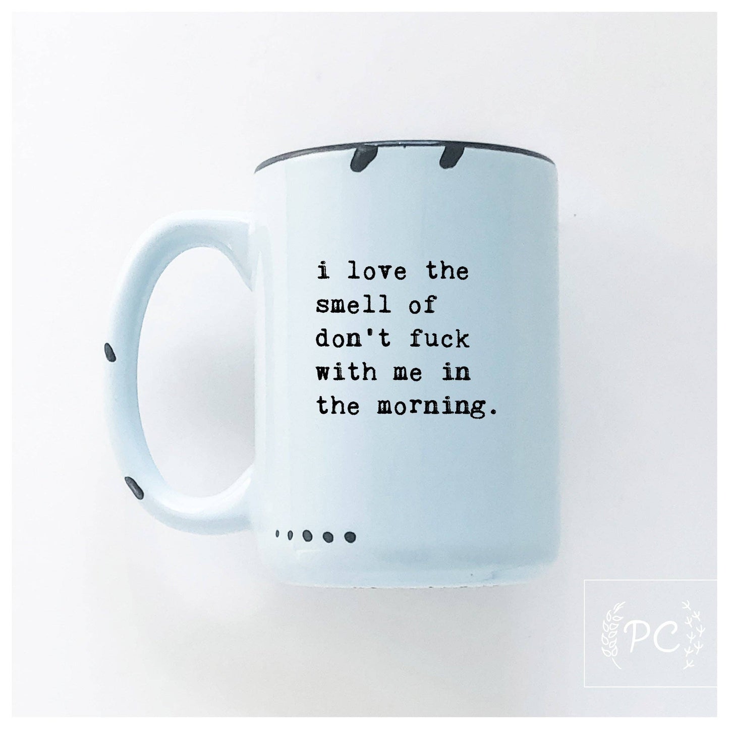 Prairie Chick Prints - I Love The Smell Of Don’t Fuck With Me In The Morning | Ceramic Mug: WhIte