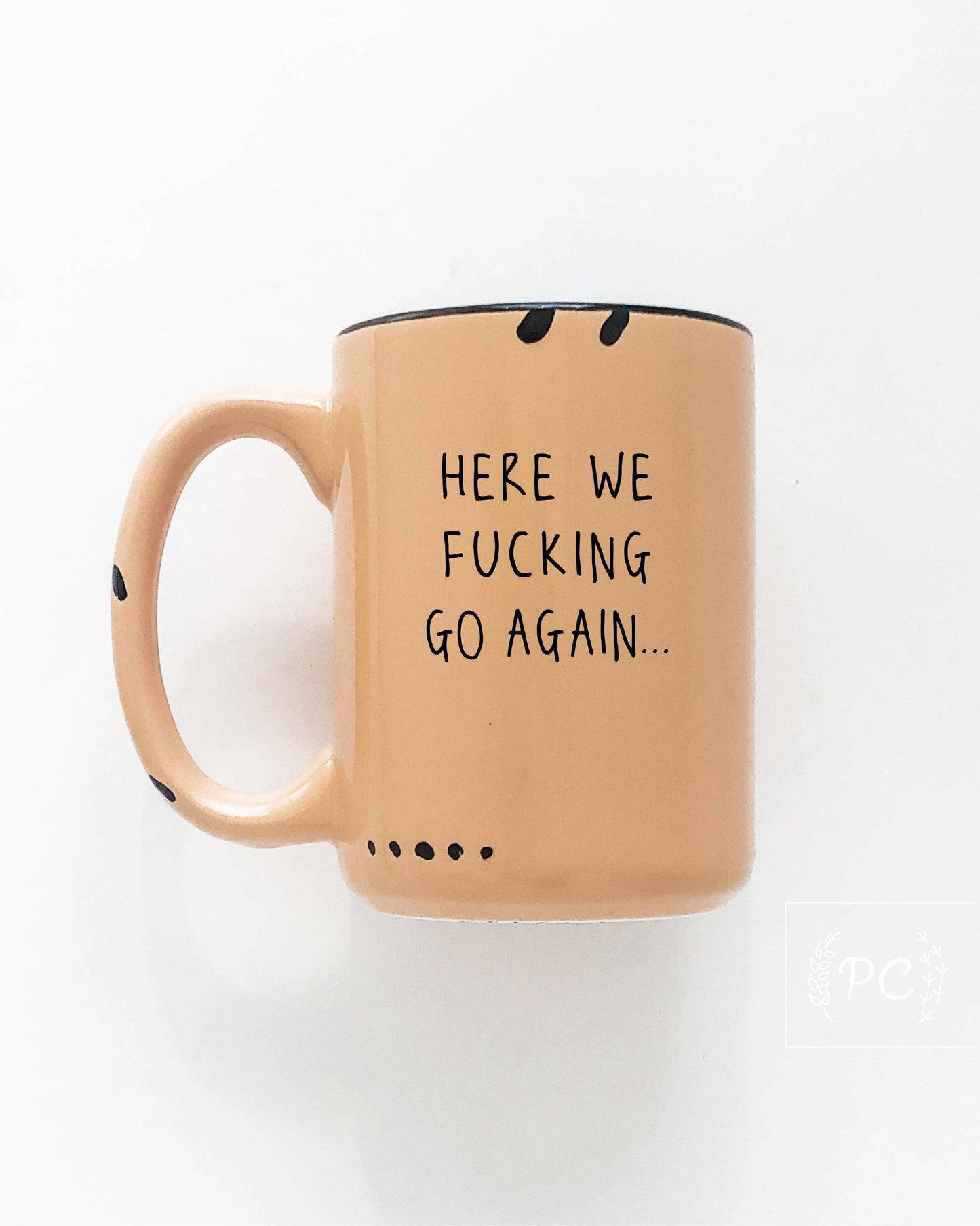 Prairie Chick Prints - Here We Fucking Go Again | Ceramic Mug: WhIte
