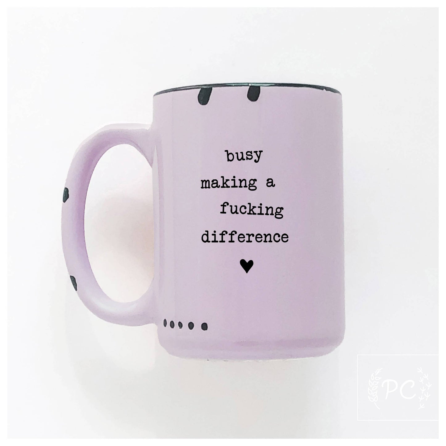 Prairie Chick Prints - Busy Making A Fucking Difference | Ceramic Mug: WhIte