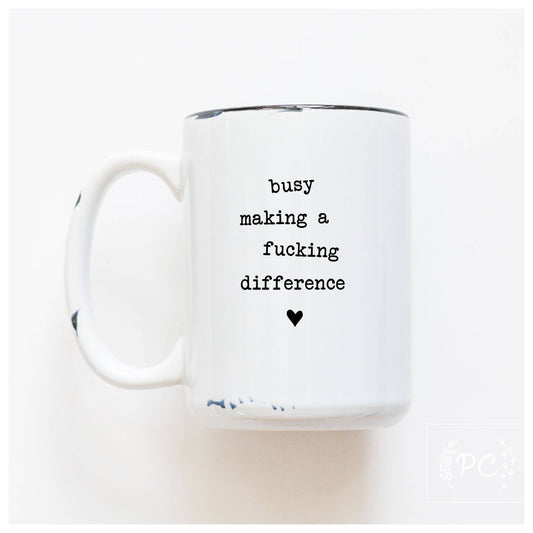 Prairie Chick Prints - Busy Making A Fucking Difference | Ceramic Mug: WhIte
