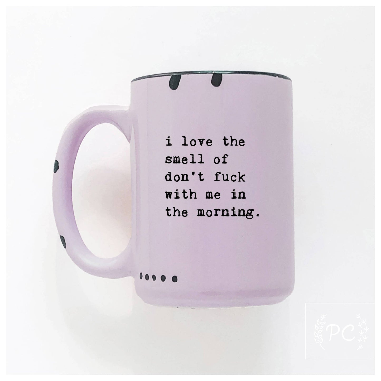 Prairie Chick Prints - I Love The Smell Of Don’t Fuck With Me In The Morning | Ceramic Mug: WhIte