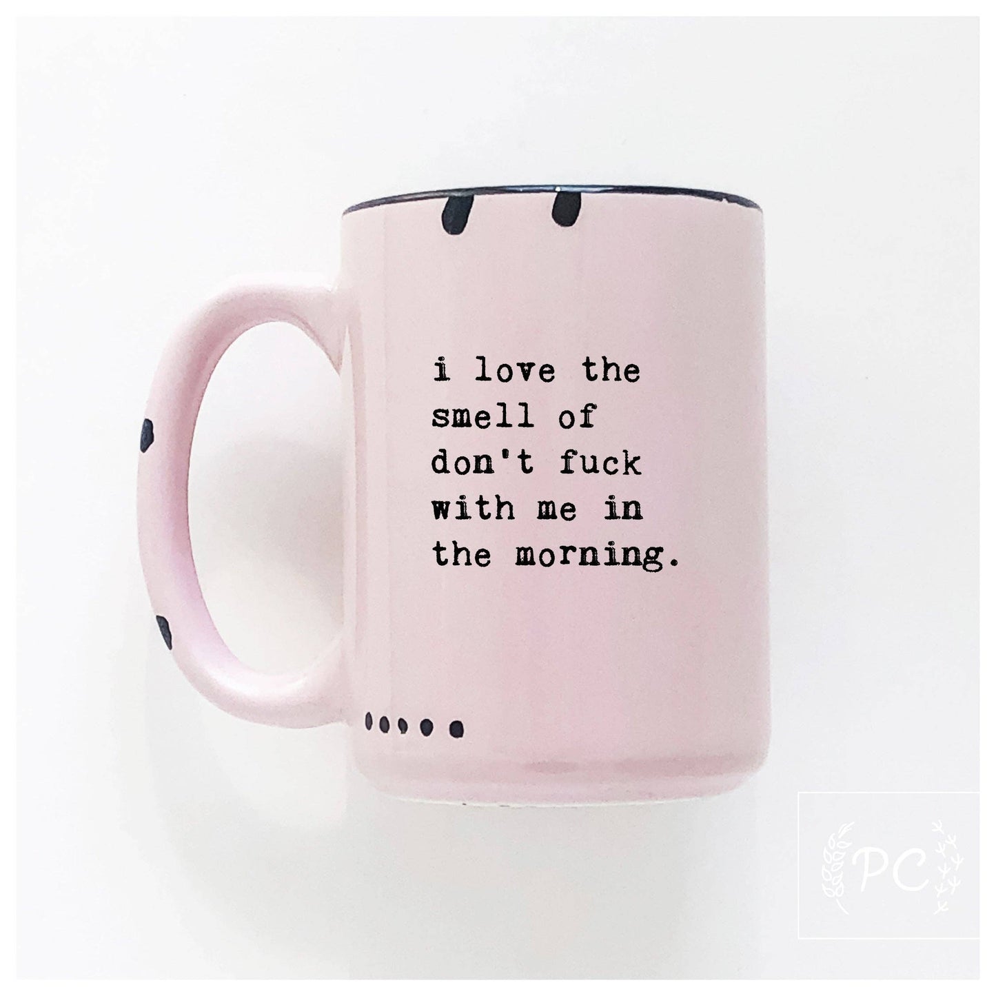 Prairie Chick Prints - I Love The Smell Of Don’t Fuck With Me In The Morning | Ceramic Mug: WhIte