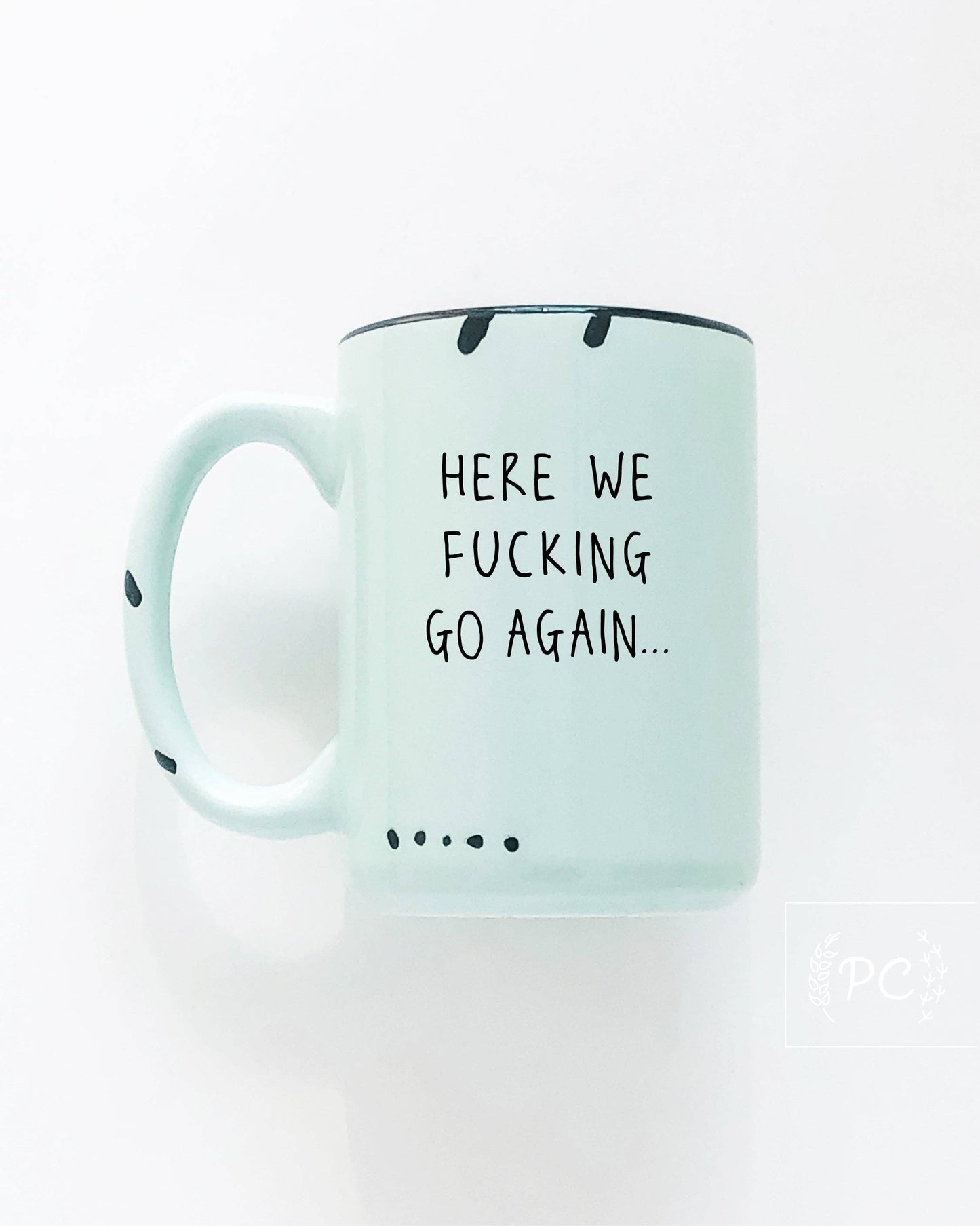 Prairie Chick Prints - Here We Fucking Go Again | Ceramic Mug: WhIte