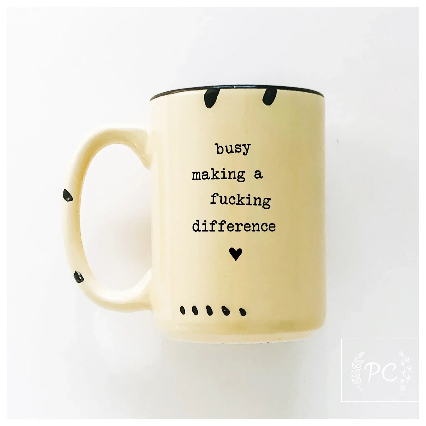 Prairie Chick Prints - Busy Making A Fucking Difference | Ceramic Mug: WhIte