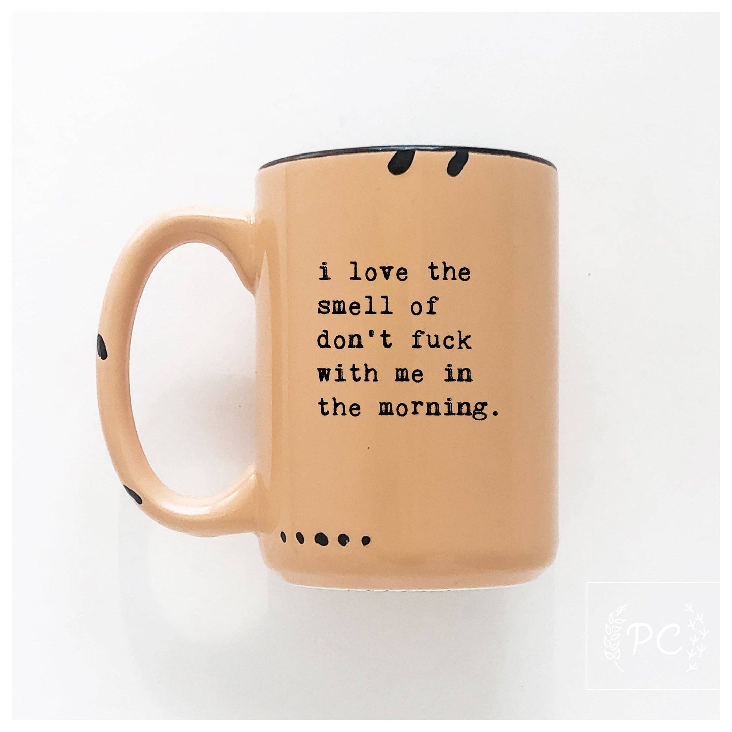 Prairie Chick Prints - I Love The Smell Of Don’t Fuck With Me In The Morning | Ceramic Mug: WhIte