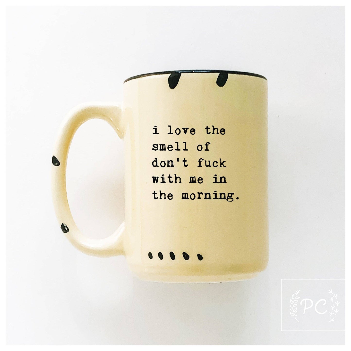 Prairie Chick Prints - I Love The Smell Of Don’t Fuck With Me In The Morning | Ceramic Mug: WhIte