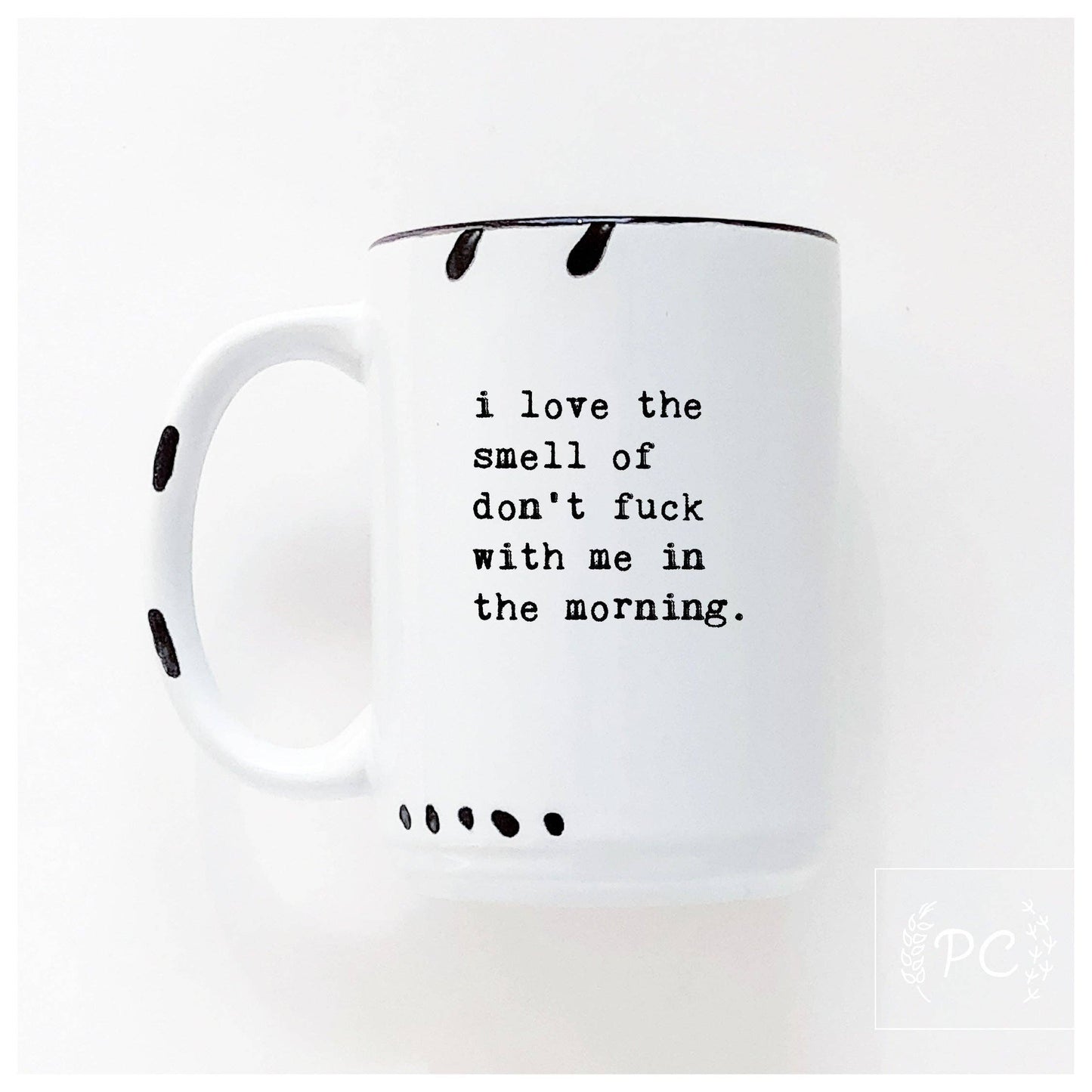 Prairie Chick Prints - I Love The Smell Of Don’t Fuck With Me In The Morning | Ceramic Mug: WhIte