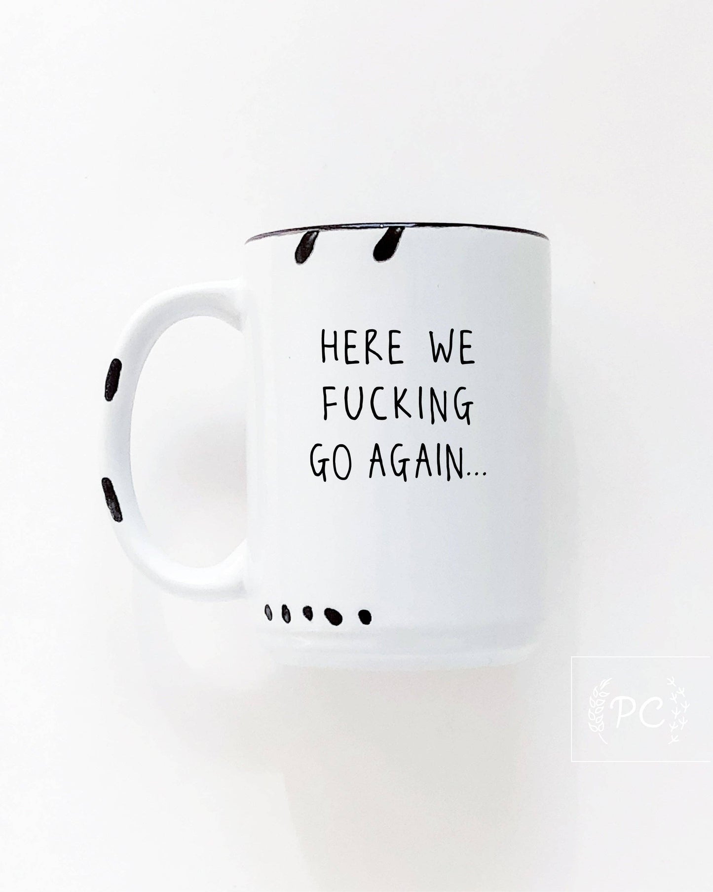 Prairie Chick Prints - Here We Fucking Go Again | Ceramic Mug: WhIte
