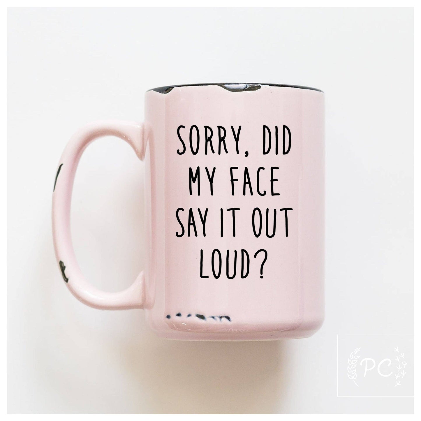 Prairie Chick Prints - Sorry Did My Face Say It Out Loud? | Ceramic Mug: White